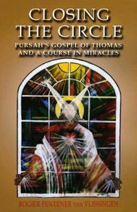Closing the Circle – Pursah`s Gospel of Thomas and A Course in Miracles