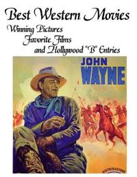 Best Western Movies: Winning Pictures, Favorite Films and Hollywood "B" Entries