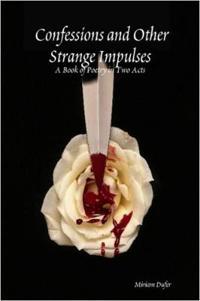 Confessions and Other Strange Impulses: A Book of Poetry in Two Acts