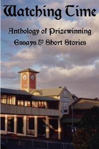 WATCHING TIME: Anthology of Prizewinng Essays & Short Stories