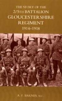 Story of the 2/5th Battalion the Gloucestershire Regiment 1914-1918