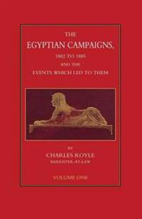 EGYPTIAN CAMPAIGNS, 1882-1885 AND THE EVENTS WHICH LED TO THEM Volume One