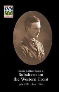 Some Letters from a Subaltern on the Western Front, July 1915 - June 1916
