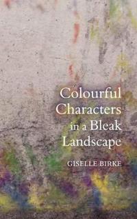 Colourful Characters in a Bleak Landscape