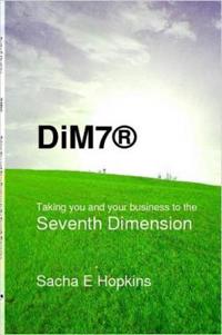 DiM7(R) Taking You and Your Business to the Seventh Dimension