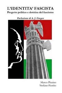 L'IDENTITA' FASCISTA - Progetto Politico E Dottrina Del Fascismo