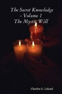 The Secret Knowledge - Volume 1: The Mystic Will