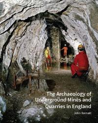 The Archaeology of Underground Mines and Quarries in England
