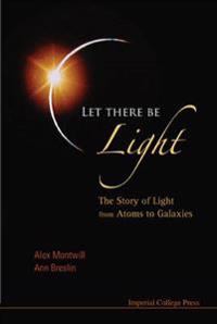 Bokomslag för "Let There Be Light: The Story Of Light From Atoms To Galaxies"