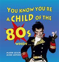 You Know You're A Child of The 80s When...