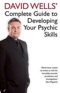 David Wells' Complete Guide To Developing Your Psychic Skills