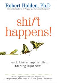 Shift happens! - how to live an inspired life... starting from now!