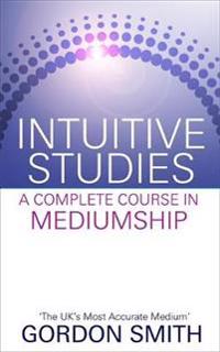 Intuitive studies - a complete course in mediumship