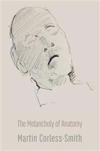 The Melancholy of Anatomy