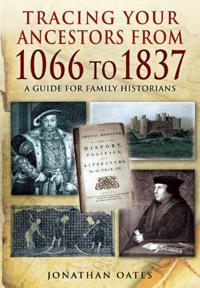Tracing Your Ancestors from 1066 to 1837: A Guide for Family Historians
