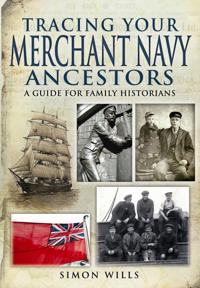 Tracing Your Merchant Navy Ancestors: a Guide for Family Historians