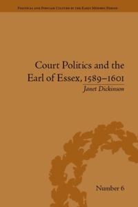 Court Politics and the Earl of Essex, 1589-1601