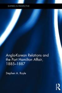 Bokomslag för "Anglo-Korean Relations and the Port Hamilton Affair, 1885-1887"