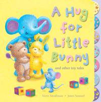 A Hug for Little Bunny and Other Toy Tales