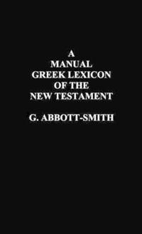 Bokomslag för "A Manual Greek Lexicon of the New Testament"