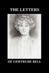 THE Letters of Gertrude Bell Volumes I and II