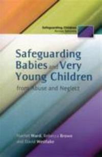 Safeguarding Babies and Very Young Children from Abuse and Neglect