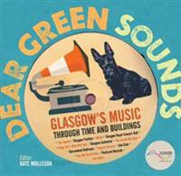Dear Green Sounds - Glasgow's Music Through Time and Buildings