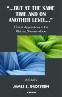 But at the Same Time and on Another Level : Clinical Applications in the Kleinian/Bionian Mode