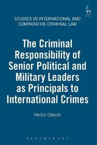 The Criminal Responsibility of Senior Political and Military Leaders as Principals to International Crimes