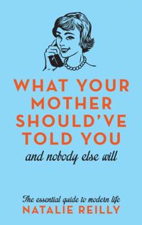 What Your Mother Should've Told You
