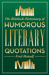 Biteback Dictionary of Humorous Literary Quotations