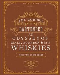 Curious Bartender: An Odyssey of Malt, Bourbon & Rye Whiskies