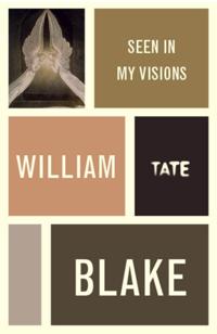 William Blake: Seen in My Visions: A Descriptive Catalogue of Pictures