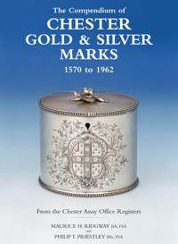 The Compendium of Chester Gold & Silver Marks 1570 to 1962