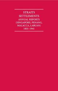 Straits Settlements Annual Reports (Singapore, Penang, Malacca, Labuan) 1855–1941 12 Volume Hardback Set