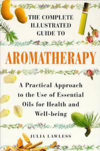 Complete Illustrated Guide - Aromatherapy