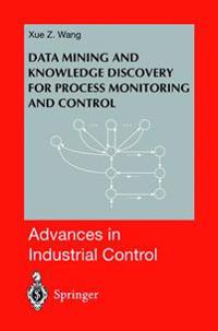 Data Mining and Knowledge Discovery for Process Monitoring and Control