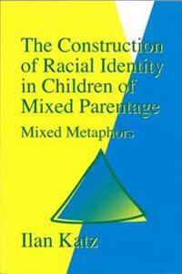 The Construction of Racial Identity in Children of Mixed Parentage
