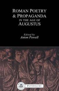 Roman Poetry and Propaganda in the Age of Augustus
