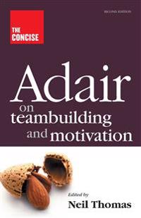 The Concise Adair on Teambuilding and Motivation