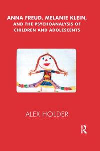 Bokomslag för "Anna Freud, Melanie Klein, and the Psychoanalysis of Children and Adolescents"