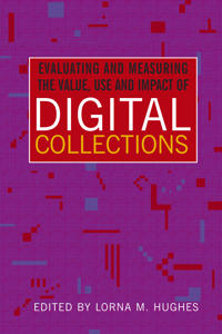 Evaluating and Measuring the Value, Use and Impact of Digital Collections
