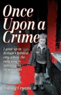 Once Upon a Crime - I Grew Up in Britain's Hardest City, Where the Only Way to Survive Was on Your Wits