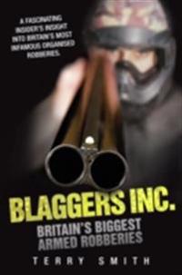 Blaggers Inc - Britain's Biggest Armed Robberies