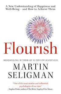 Flourish - a new understanding of happiness and wellbeing: the practical gu