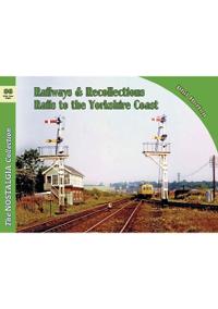 Nostalgia Collection Volume 86 RailwaysRecollections: Rails to the Yorkshire Coast