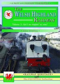 Welsh Highland Railway Volume 3: Ain't No Stoppin' Us Now! (A Past and Present Companion)