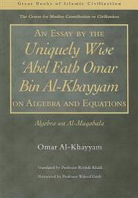 Bokomslag för "An Essay by the Uniquely Wise 'Abel Fath Omar Bin Al-Khayyam on Algebra and Equations"