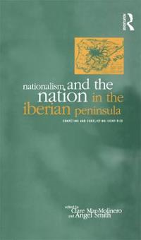 Nationalism and the Nation in the Iberian Peninsula