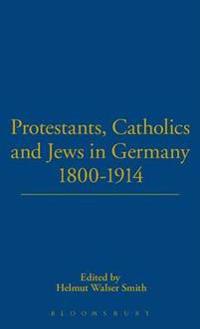 Bokomslag för "Protestants, Catholics and Jews in Germany, 1800-1914"